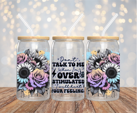 Don't Talk To Me When I'm Overstimulated - 16OZ UV DTF Wrap