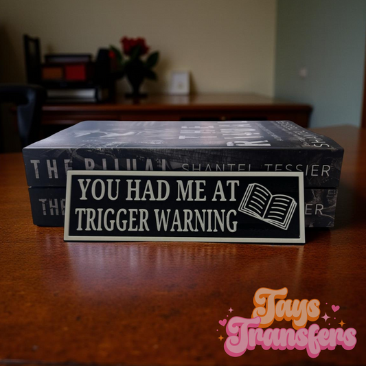 You Had Me At Trigger Warning  - Bookshelf Sign