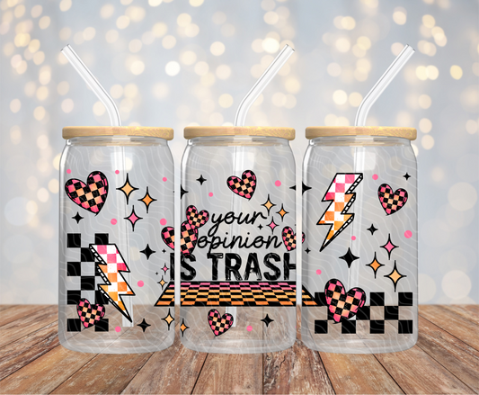 Your Opinion Is Trash - 16OZ UV DTF Wrap