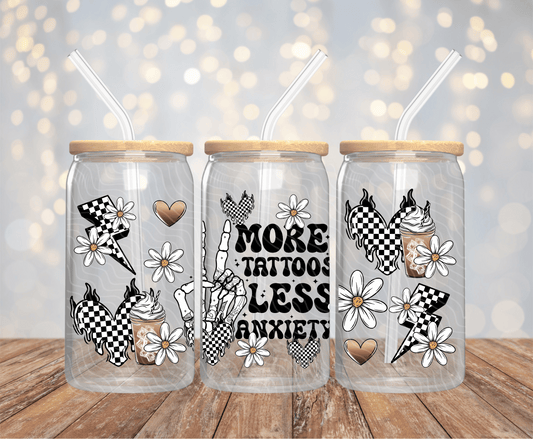More Tattoos Less Anxiety - 16OZ UV DTF Wrap