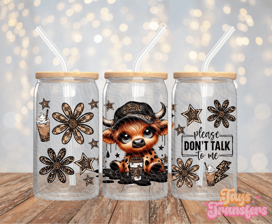 Please Don't Talk To Me - 16OZ UV DTF Wrap