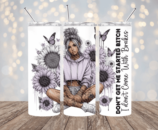 Don't Get Me Started - 20oz Sublimation Tumbler