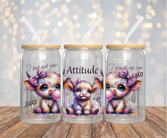 I Don't Need Your Attitude Highland - 16OZ UV DTF Wrap