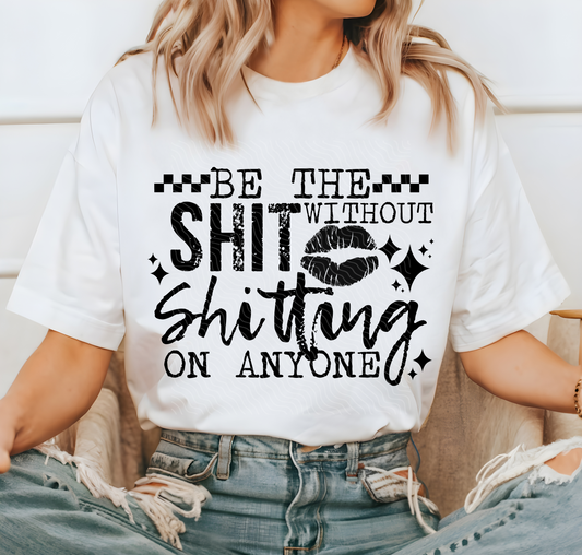 Be The Sh*t - DTF Transfer