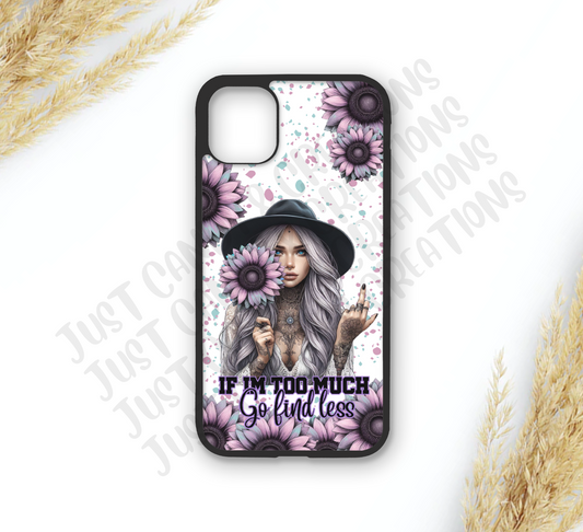 If I'm Too Much, Go Find Less Phone Case