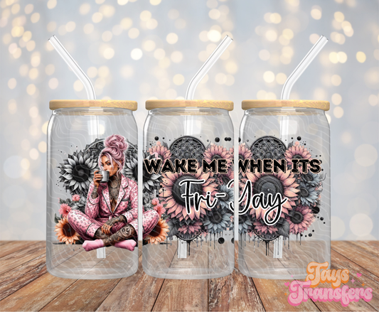 Wake Me When It's Fri-Yay - 16OZ UV DTF Wrap