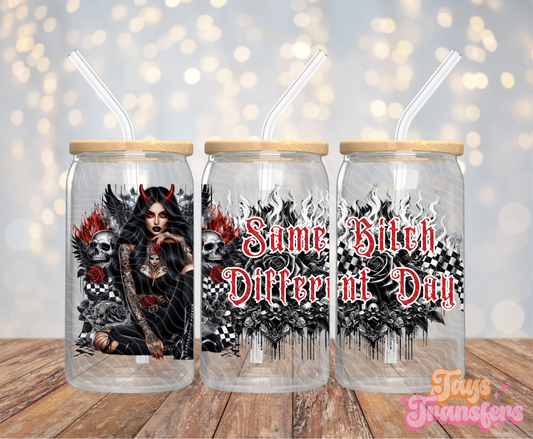 Same B*tch Different Day - 16OZ UV DTF Wrap