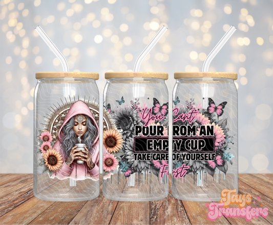 You Can't Pour From An Empty Cup - 16OZ UV DTF Wrap