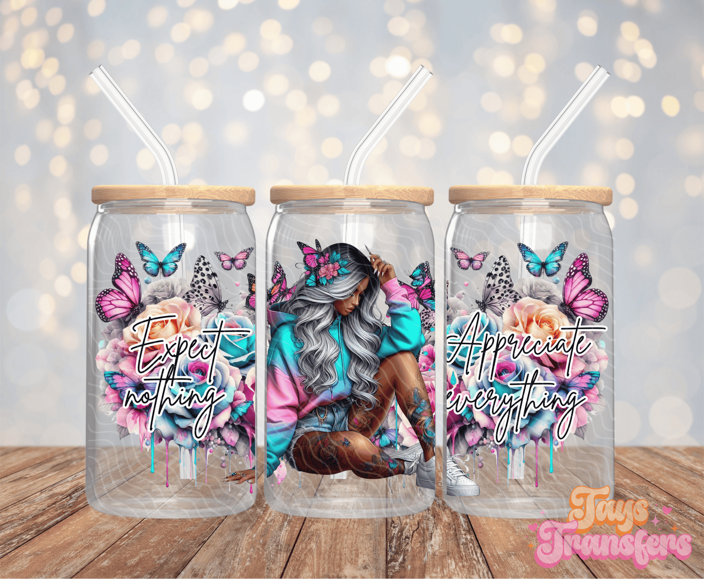Expect Nothing Appreciate Everything - 16OZ UV DTF Wrap