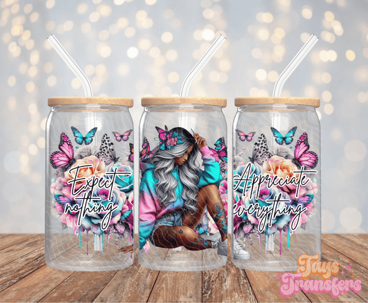 Expect Nothing Appreciate Everything - 16OZ UV DTF Wrap