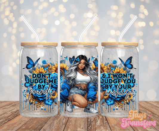 Don't Judge Me By Pounds - 16OZ UV DTF Wrap