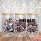 Embrace The Mess That You Are - 16OZ UV DTF Wrap