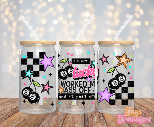 Worked My A** Off - 16OZ UV DTF Wrap