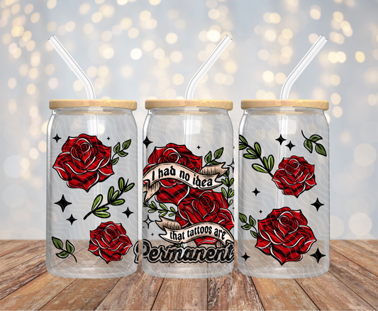 Tattoos Are Permanent - 16OZ UV DTF Wrap