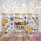 Teacher Life - 16OZ UV DTF Wrap