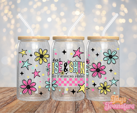 I Don't Rise & Shine - 16OZ UV DTF Wrap