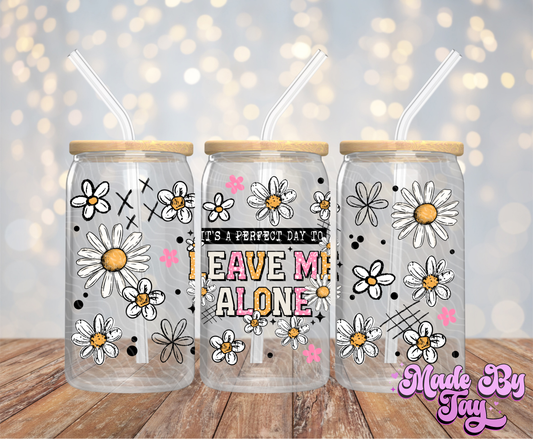 Perfect Day To Leave Me Alone - 16OZ UV DTF Wrap