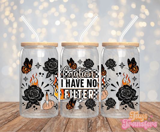 Caution I Have No Filter - 16OZ UV DTF Wrap