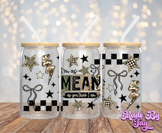 Mean As You Think I Am - 16OZ UV DTF Wrap